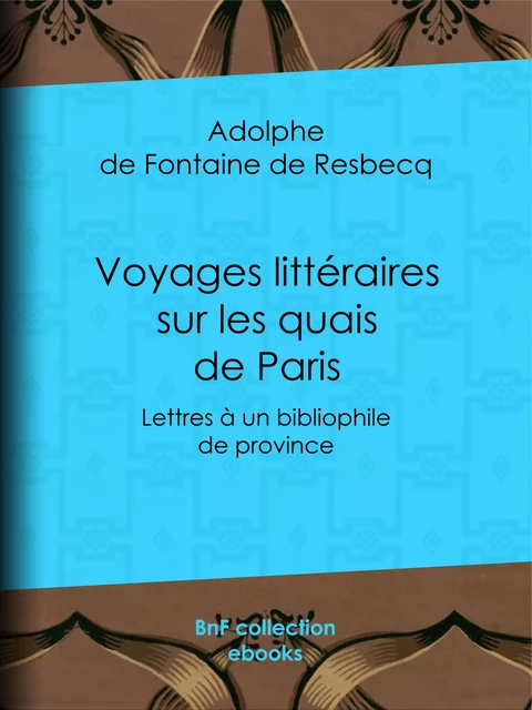 Voyages littéraires sur les quais de Paris - Adolphe de Fontaine de Resbecq - BnF collection ebooks