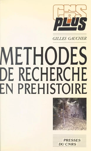 Méthodes de recherche en préhistoire - Gilles Gaucher - CNRS Éditions (réédition numérique FeniXX) 