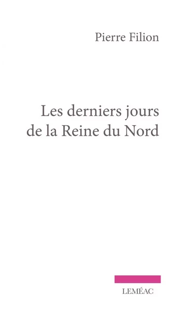 Les derniers jours de la Reine du Nord - Pierre Filion - Leméac Éditeur