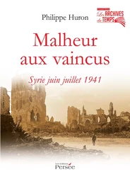 Malheur aux vaincus - Syrie juin juillet 1941