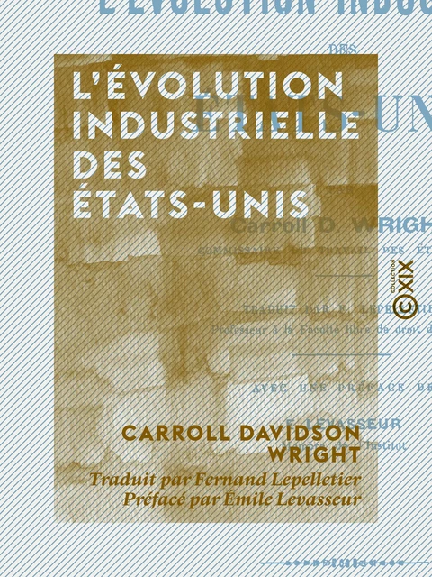 L'Évolution industrielle des États-Unis - Carroll Davidson Wright, Émile Levasseur - Collection XIX