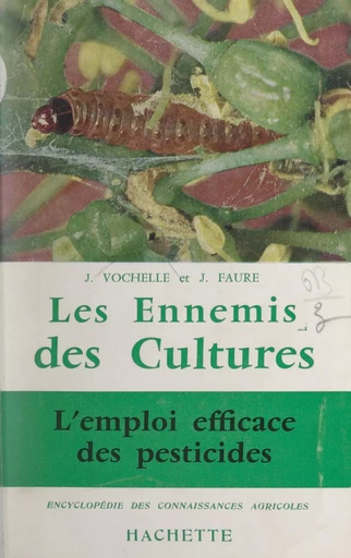 Les ennemis des cultures - Jacques Faure, Jean Vochelle - (Hachette) réédition numérique FeniXX