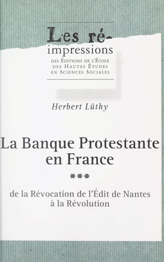 La banque protestante en France (3). De la Révocation de l'Édit de Nantes à la Révolution - Herbert Lüthy - FeniXX réédition numérique