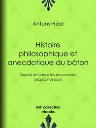 Histoire philosophique et anecdotique du bâton