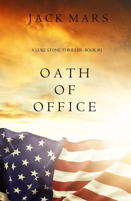 Oath of Office (a Luke Stone Thriller—Book #2) - Jack Mars - Lukeman Literary Management Ltd