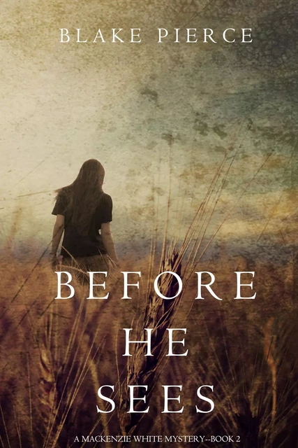 Before He Sees (A Mackenzie White Mystery—Book 2) - Blake Pierce - Lukeman Literary Management Ltd