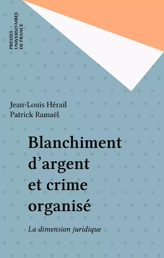 Blanchiment d'argent et crime organisé - Jean-Louis Hérail, Patrick Ramaël - Presses universitaires de France (réédition numérique FeniXX)