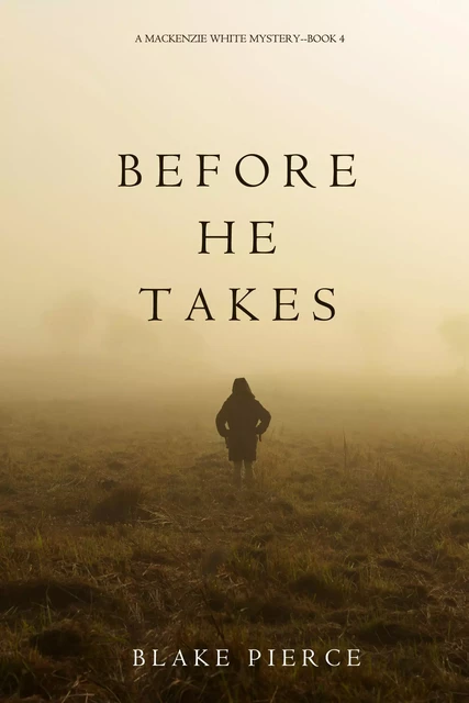 Before He Takes (A Mackenzie White Mystery—Book 4) - Blake Pierce - Lukeman Literary Management Ltd