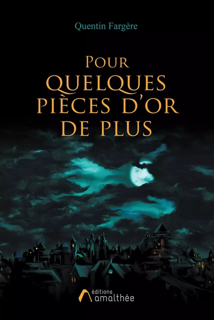 Pour quelques pièces d’or en plus - Quentin Fargère - Éditions Amalthée