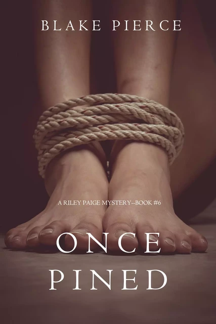 Once Pined (A Riley Paige Mystery—Book 6) - Blake Pierce - Lukeman Literary Management Ltd