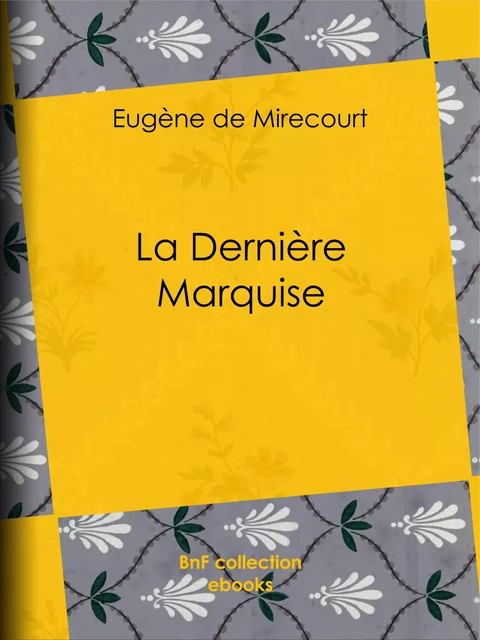 La Dernière Marquise - Eugène de Mirecourt - BnF collection ebooks