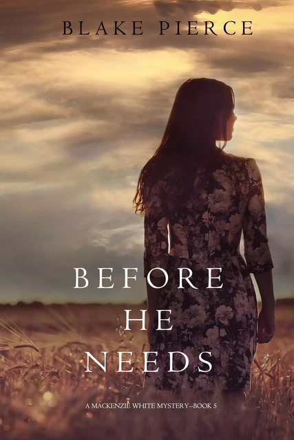 Before He Needs (A Mackenzie White Mystery—Book 5) - Blake Pierce - Lukeman Literary Management Ltd