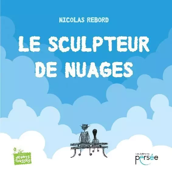 Le sculpteur de nuages - Nicolas Rebord - Éditions Persée