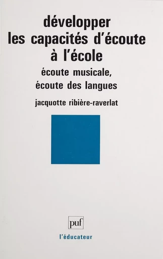 Développer les capacités d'écoute à l'école - Jacquotte Ribière-Raverlat - Presses universitaires de France (réédition numérique FeniXX)