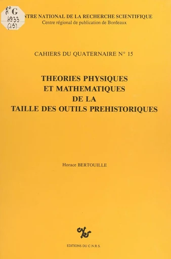 Théories physiques et mathématiques de la taille des outils préhistoriques - Horace Bertouille - CNRS Éditions (réédition numérique FeniXX) 