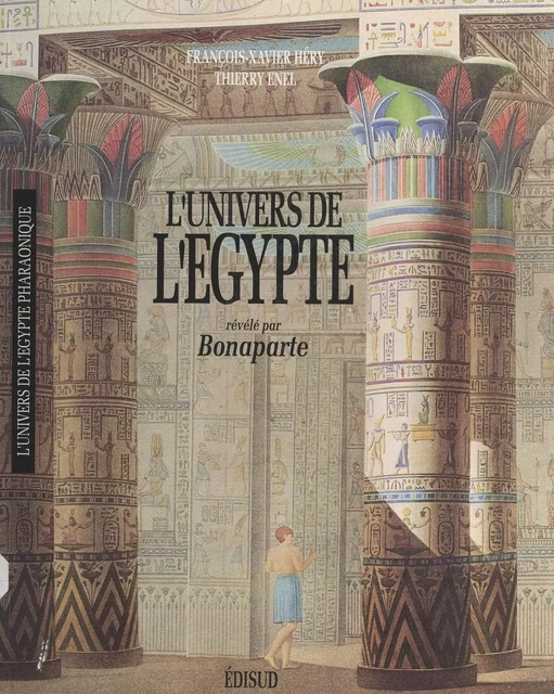 L'univers de l'Égypte révélé par Bonaparte - Thierry Énel, François-Xavier Héry - (Edisud) réédition numérique FeniXX