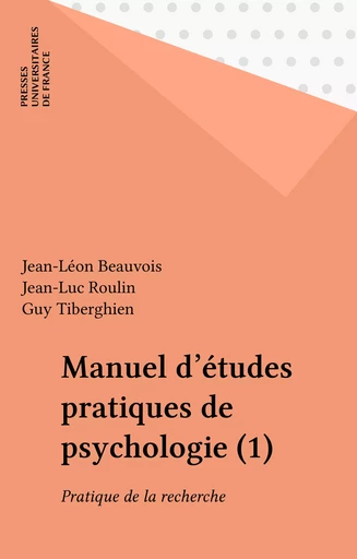 Manuel d'études pratiques de psychologie (1) - Jean-Léon Beauvois, Jean-Luc Roulin, Guy Tiberghien - Presses universitaires de France (réédition numérique FeniXX)