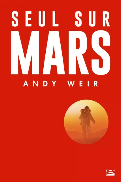 Seul sur Mars - Andy Weir - Bragelonne