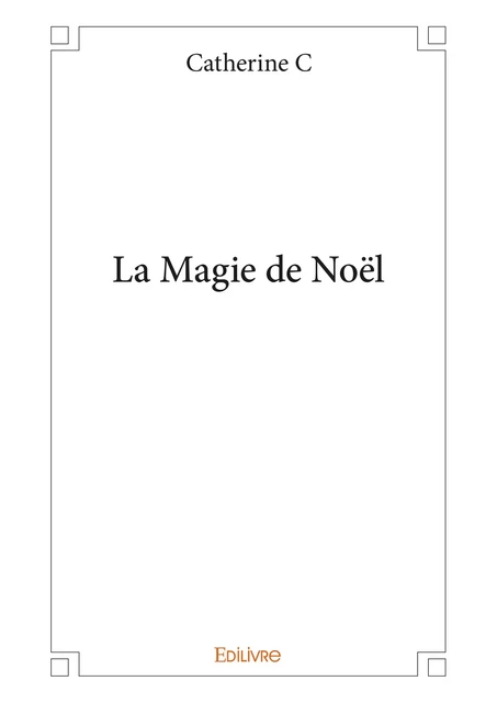 La Magie de Noël - Catherine C - Editions Edilivre