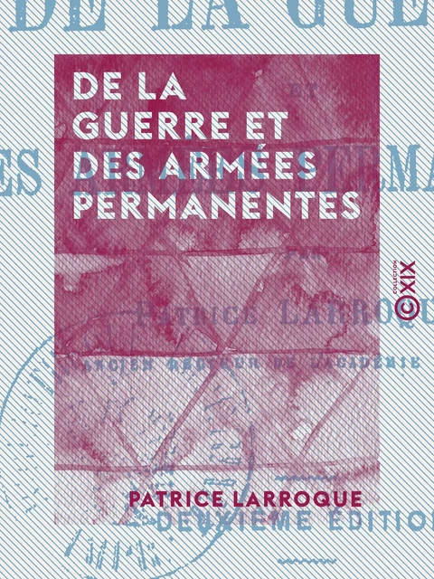 De la guerre et des armées permanentes - Patrice Larroque - Collection XIX