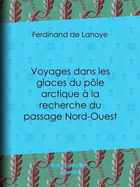 Voyages dans les glaces du pôle arctique à la recherche du passage Nord-Ouest - Ferdinand de Lanoye - BnF collection ebooks