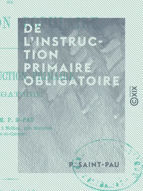 De l'instruction primaire obligatoire - P. Saint-Pau - Collection XIX