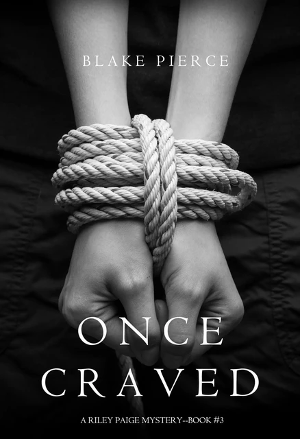 Once Craved (a Riley Paige Mystery--Book #3) - Blake Pierce - Lukeman Literary Management Ltd