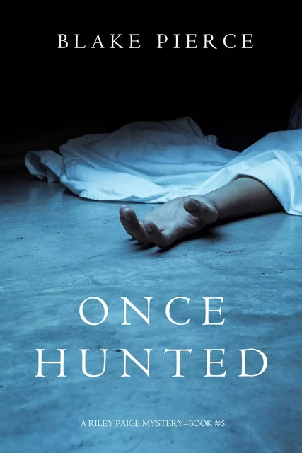 Once Hunted (A Riley Paige Mystery—Book 5) - Blake Pierce - Lukeman Literary Management Ltd