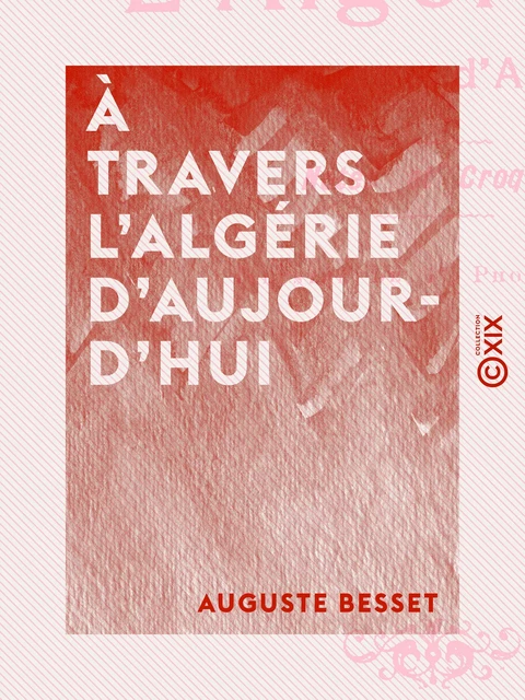 À travers l'Algérie d'aujourd'hui - Auguste Besset - Collection XIX