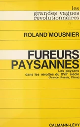 Fureurs paysannes : les paysans dans les révoltes du XVIIe siècle (France, Russie, Chine)