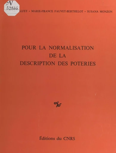 Pour la normalisation de la description des poteries - Hélène Balfet, Marie-France Fauvet-Berthelot, Susana Monzón - CNRS Éditions (réédition numérique FeniXX) 