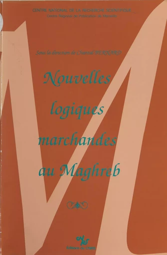 Nouvelles logiques marchandes au Maghreb -  Collectif - CNRS Éditions (réédition numérique FeniXX)