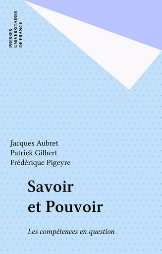 Savoir et Pouvoir - Jacques Aubret, Patrick Gilbert, Frédérique Pigeyre - Presses universitaires de France (réédition numérique FeniXX)