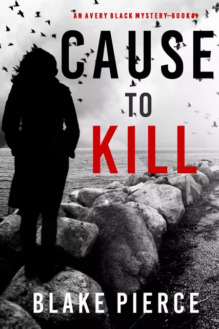 Cause to Kill (An Avery Black Mystery—Book 1) - Blake Pierce - Lukeman Literary Management Ltd