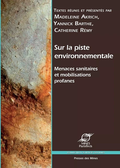 Sur la piste environnementale - Madeleine Akrich, Barbara L. Allen, Yannick Barthe, Michael Bloor, Phil Brown, Stella M. Čapek, H. Hugh Floyd, Steve Kroll-Smith, Meadow Linder, Brian Mayer, Sabrina Mccormick, Michael R. Reich, Catherine Rémy, Stephen Zavestoski - Presses des Mines via OpenEdition