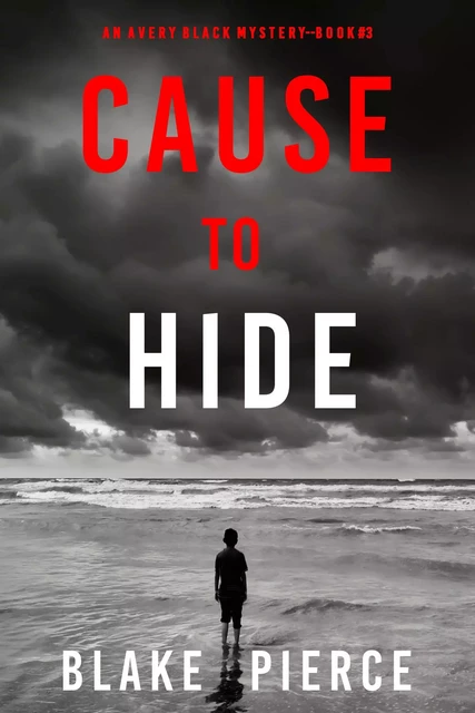 Cause to Hide (An Avery Black Mystery—Book 3) - Blake Pierce - Lukeman Literary Management Ltd