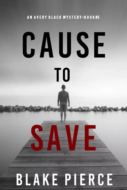 Cause to Save (An Avery Black Mystery—Book 5) - Blake Pierce - Lukeman Literary Management Ltd