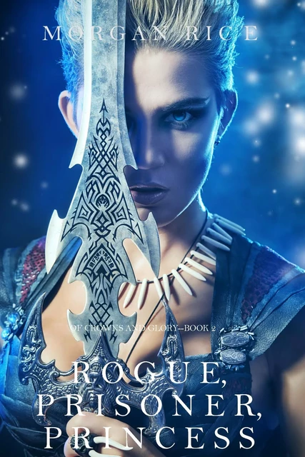 Rogue, Prisoner, Princess (Of Crowns and Glory—Book 2) - Morgan Rice - Lukeman Literary Management Ltd