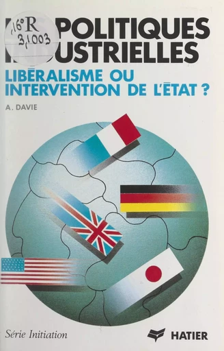 Les Politiques industrielles : libéralisme ou intervention de l'État ? - Anne Davie - Hatier (réédition numérique FeniXX)