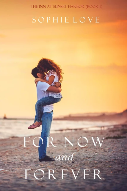 For Now and Forever (The Inn at Sunset Harbor—Book 1) - Sophie Love - Lukeman Literary Management Ltd