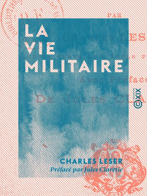 La Vie militaire - Charles Leser, Jules Claretie - Collection XIX