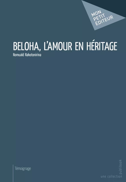 Beloha, l'amour en héritage - Romuald Rakotonirina - Mon Petit Editeur