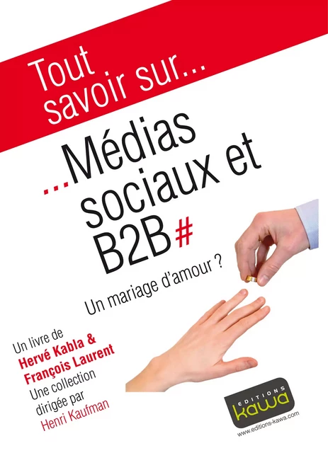 Tout savoir sur... Médias sociaux et B2B - Hervé Kabla, François Laurent - Editions Kawa