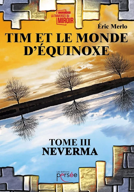 Tim et le monde d'Equinoxe T.3 Neverma - Eric Merlo - Éditions Persée