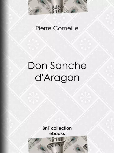 Don Sanche d'Aragon - Pierre Corneille, Paul Planat - BnF collection ebooks