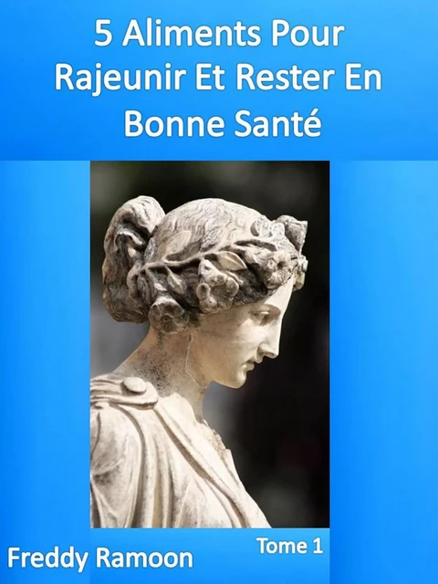 5 Aliments pour rajeunir et rester en bonne santé - Freddy Ramoon - Bookelis