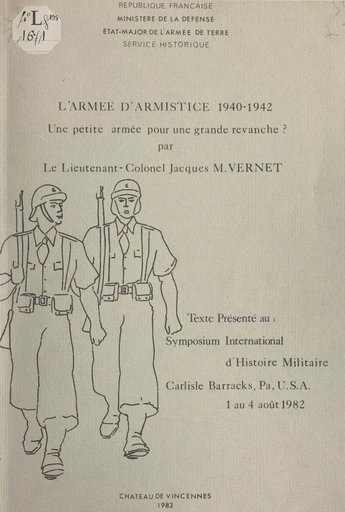 L'armée d'armistice, 1940-1942 : une petite armée pour une grande revanche ? - Jacques M. Vernet - (Service historique de la Défense) réédition numérique FeniXX