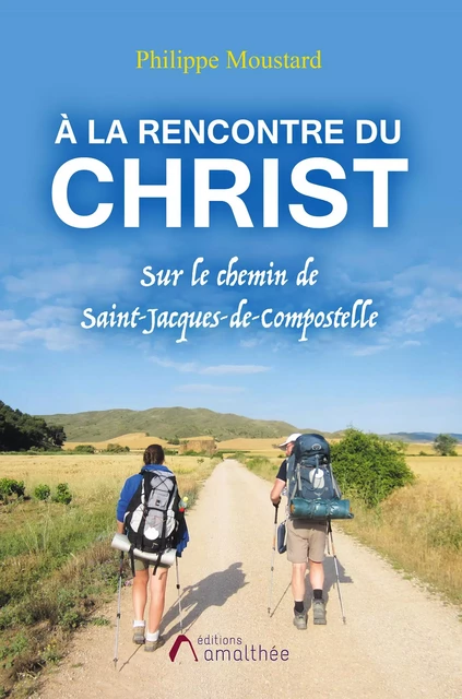 À la rencontre du Christ - Philippe Moustard - Éditions Amalthée