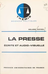 La presse, écrite et audio-visuelle