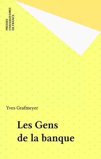 Les Gens de la banque - Yves Grafmeyer - Presses universitaires de France (réédition numérique FeniXX)